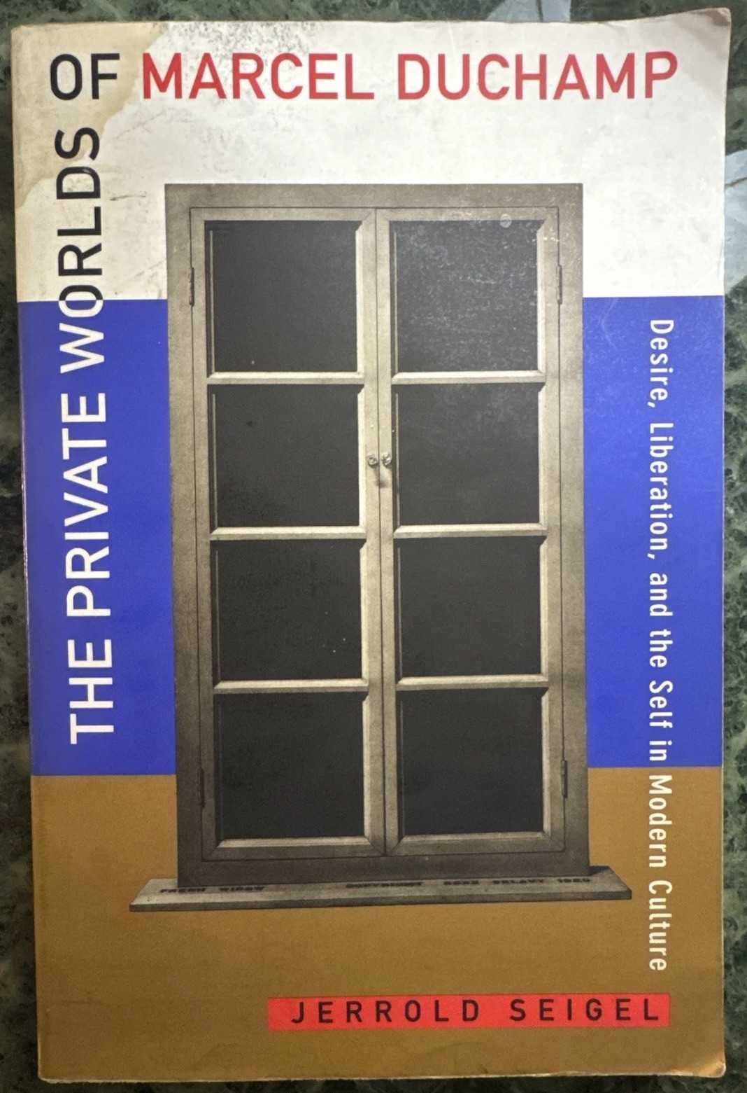Private Worlds of Marcel Duchamp : Desire, Liberation, and… by Jerrold Seigel