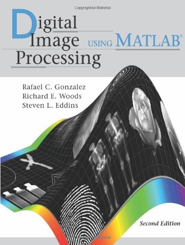 Digital Image Processing Using MATLAB, 2nd ed. by Rafael C. Gonzalez (2009-0…