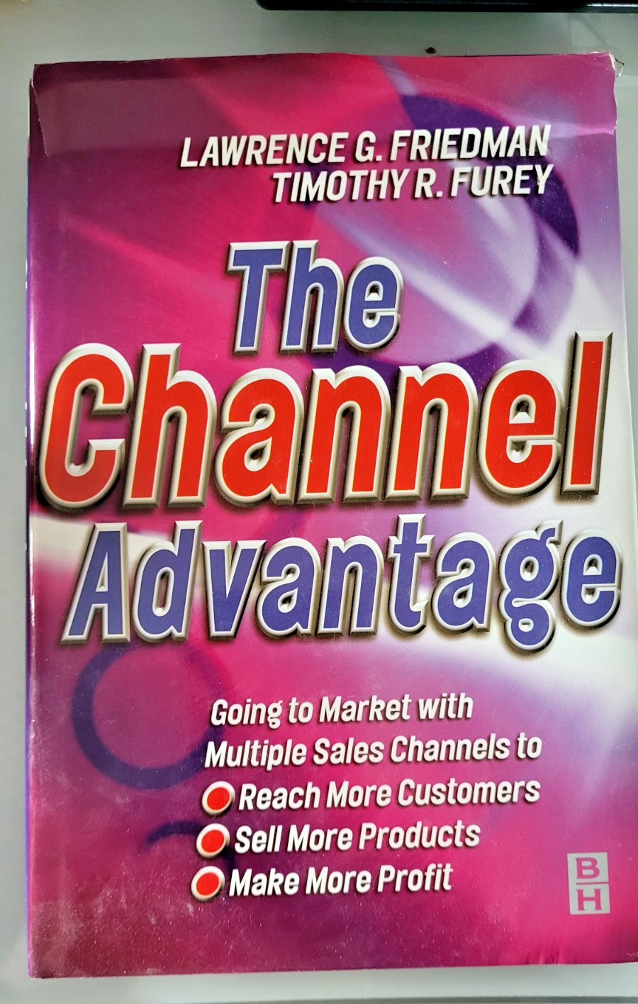 The Channel Advantage, The: Going to market with multiple sales channels to …