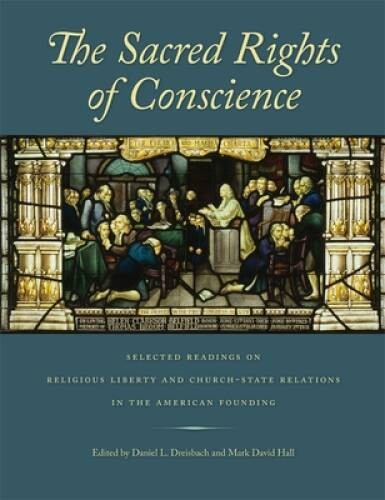 The Sacred Rights of Conscience: Selected Readings on Religious Liberty a – GOOD