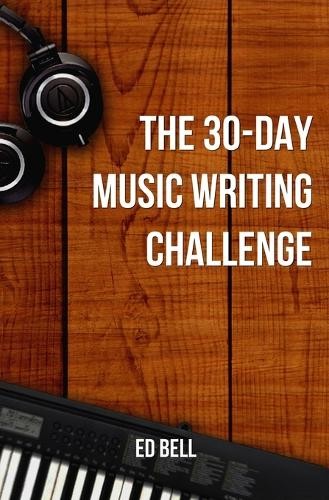 Ed Bell The 30-Day Music Writing Challenge (Paperback) (UK IMPORT)