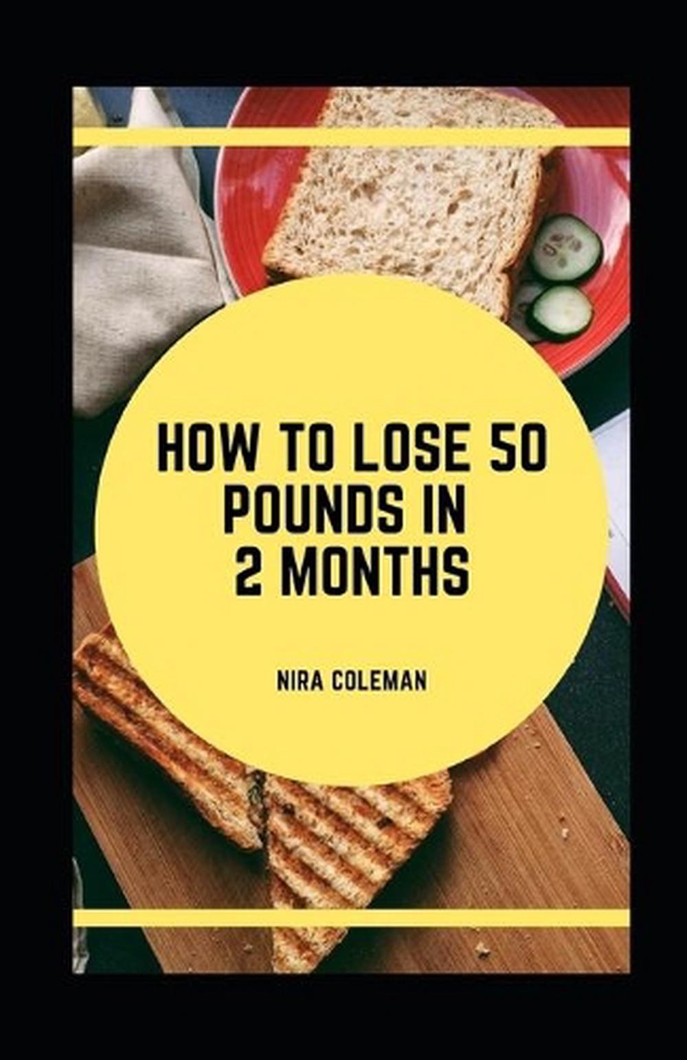 How to Lose 50 Pounds in 2 Months by Nira Coleman Paperback Book