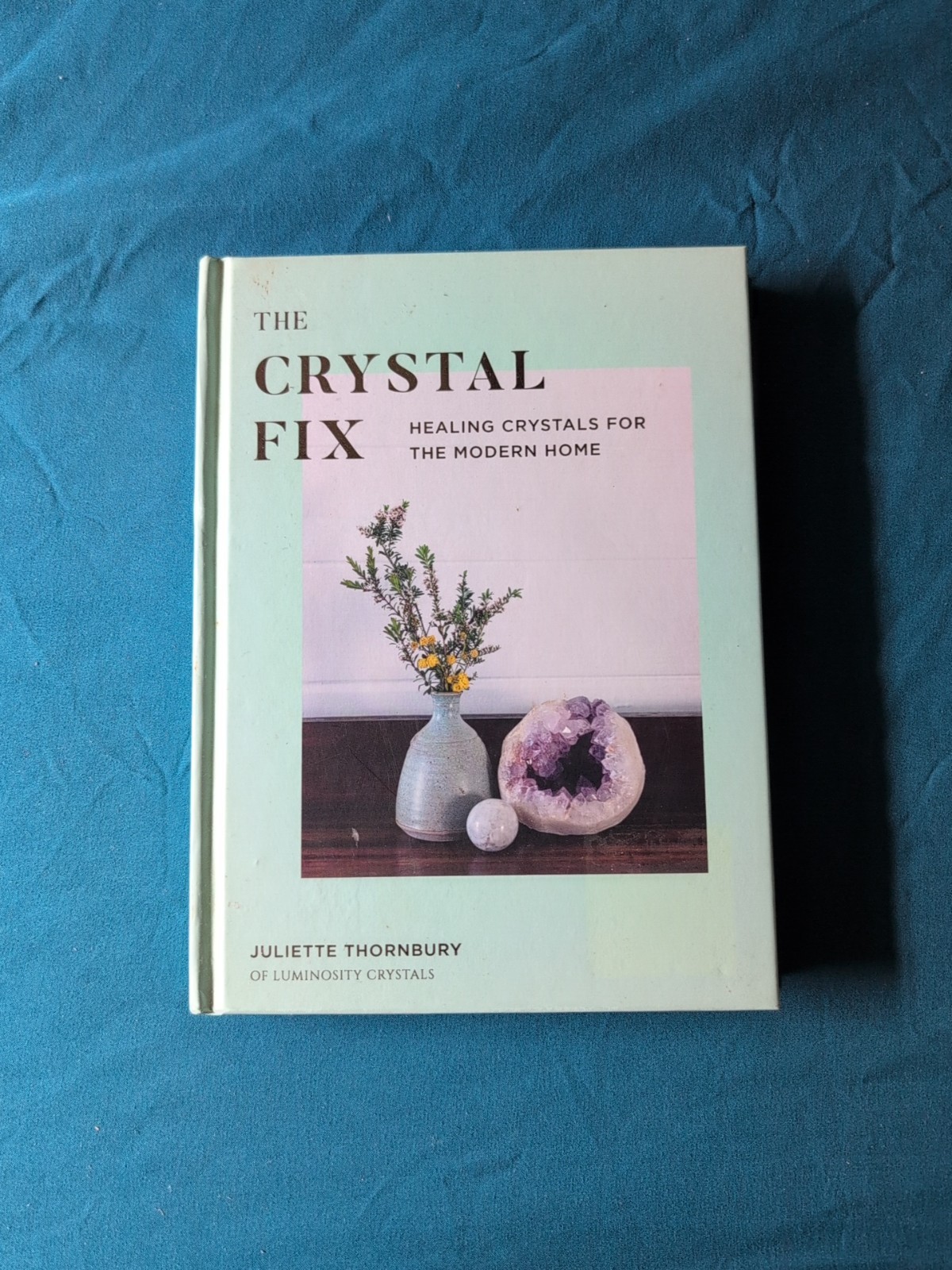 Crystal Fix: Healing Crystals for the Modern Home 2019 Juliette Thornbury HC