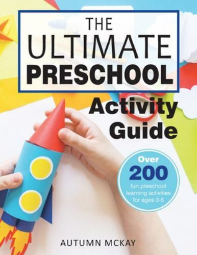 The Ultimate Preschool Activity Guide: Over 200 fun preschool learning activitie