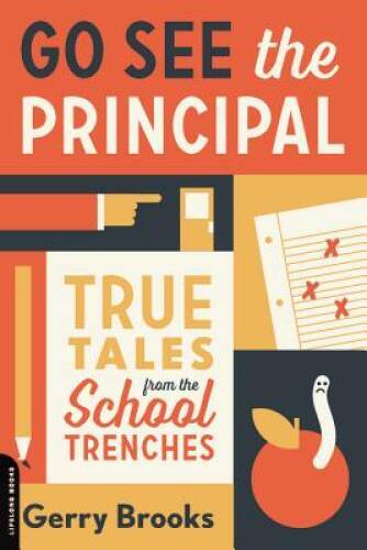 Go See the Principal: True Tales from the School Trenches – VERY GOOD