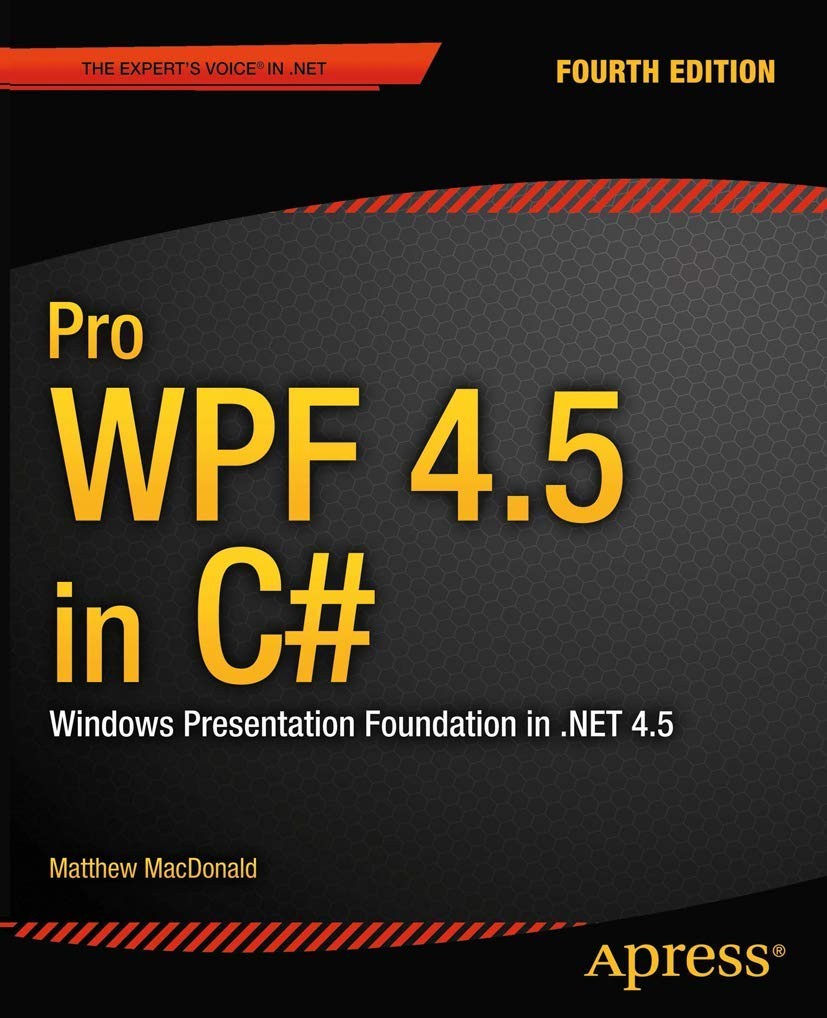 Pro WPF 4.5 in C#: Windows Presentation Foundation in .NET 4.5 – MacDonald, …