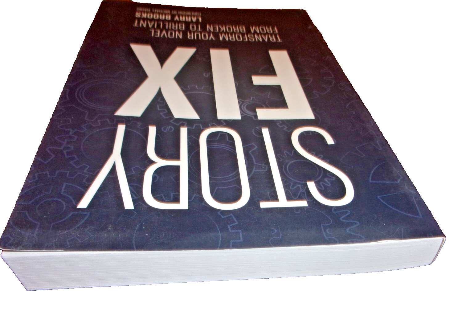Story Fix : Transform Your Novel from Broken to Brilliant by Larry Brooks 2015