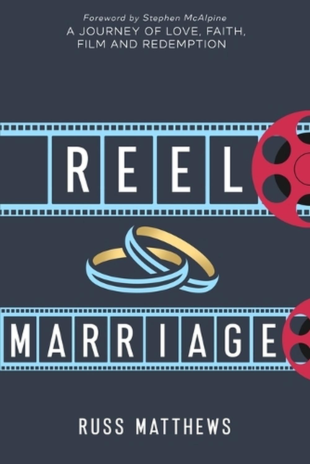 Reel Marriage: A Journey of Love, Faith, Film and Redemption by Russ Matthews Pa