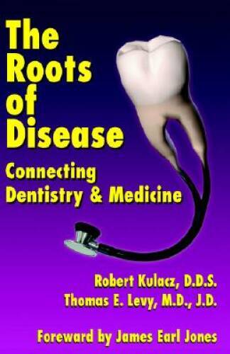 The Roots of Disease: Connecting Dentistry and Medicine – Paperback – GOOD