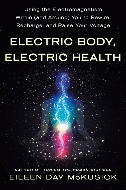 Electric Body, Electric Health: Using The Electromagnetism Within (And Arou…