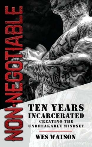Non-Negotiable: Ten Years Incarcerated- Creating the Unbreakable Mindset: Used