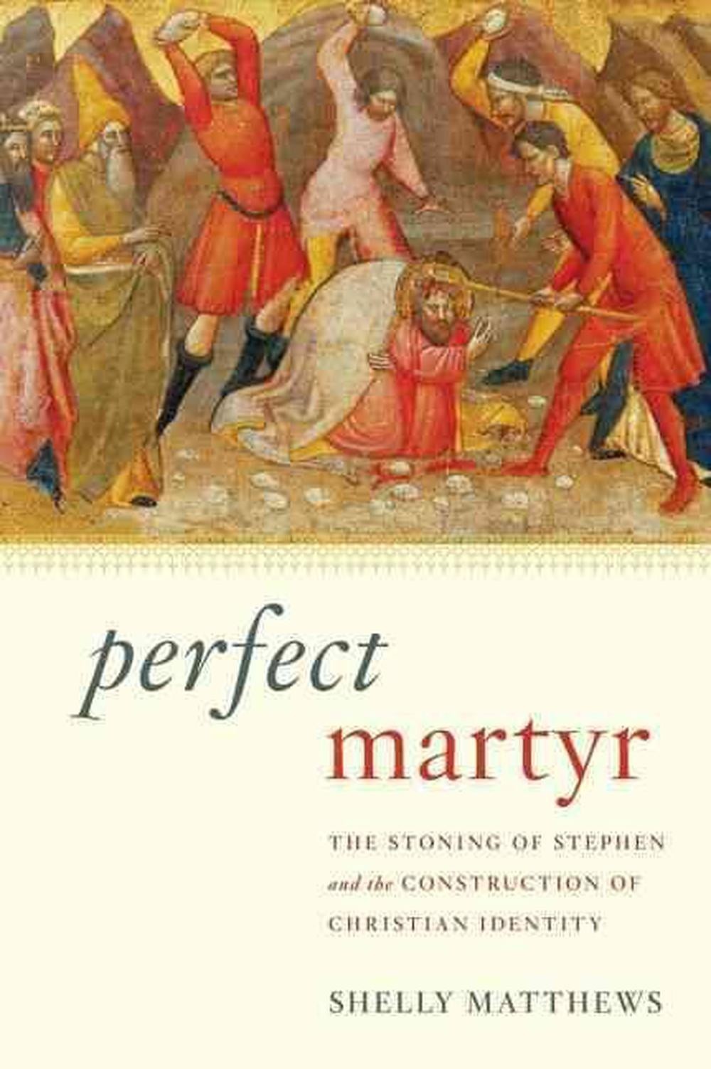 Perfect Martyr: The Stoning of Stephen and the Construction of Christian Identit