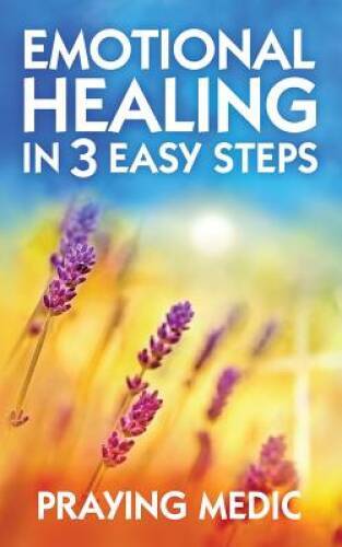 Emotional Healing in 3 Easy Steps – Paperback By Medic, Praying – VERY GOOD