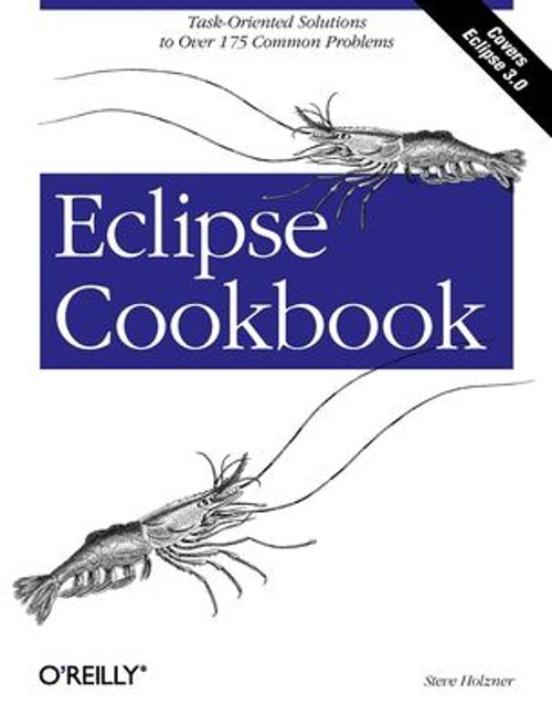 Eclipse Cookbook : Task-Oriented Solutions to over 175 Common Pro