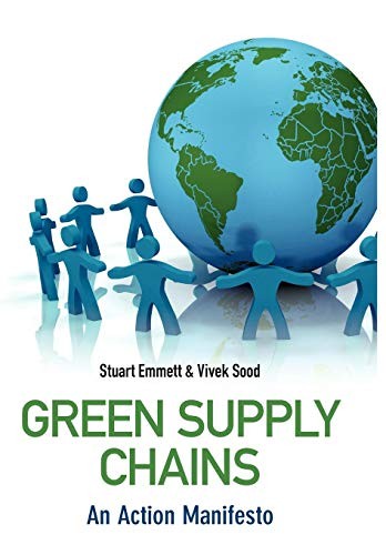 GREEN SUPPLY CHAINS: AN ACTION MANIFESTO By Stuart Emmett & Vivek Sood