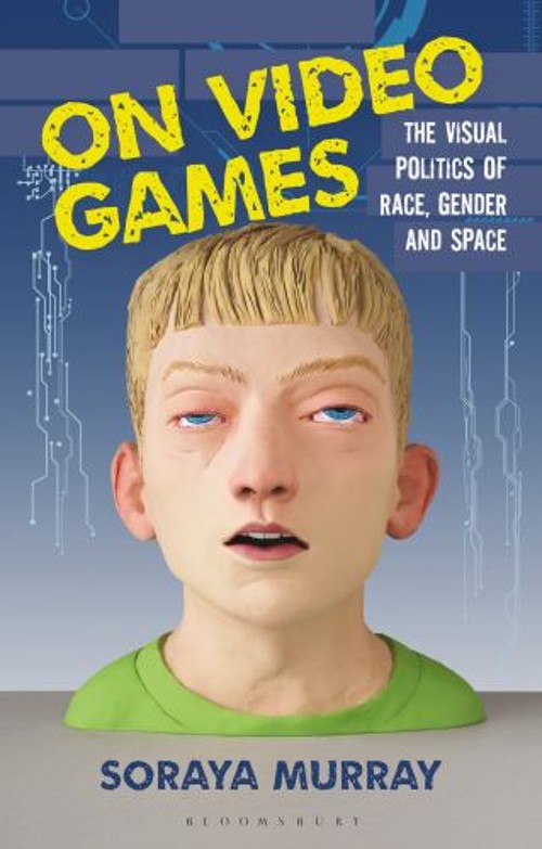 On Video Games : The Visual Politics of Race, Gender and Space So