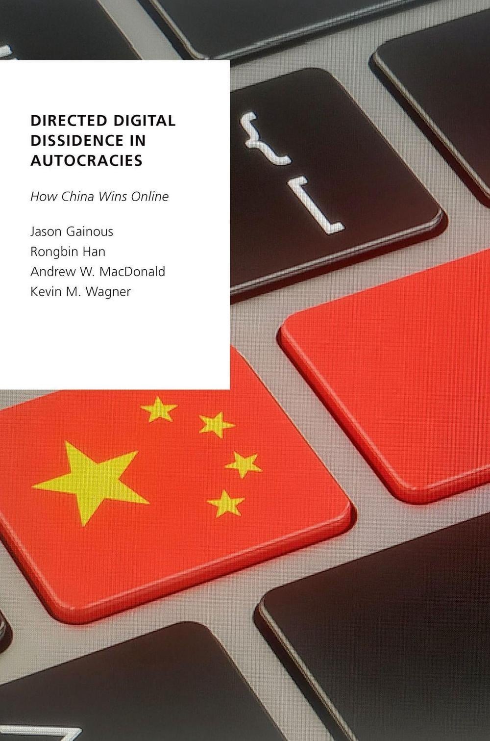 Directed Digital Dissidence in Autocracies: How China Wins Online by Jason Gaino