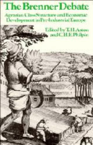 The Brenner Debate: Agrarian Class Structure and Economic Development in Pre-i..