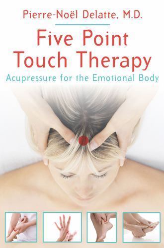 Five Point Touch Therapy: Acupressure for the Emotional Body by