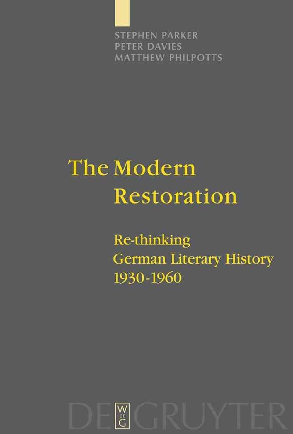 The Modern Restoration: Re-thinking German Literary History 1930-1960 by Matthew