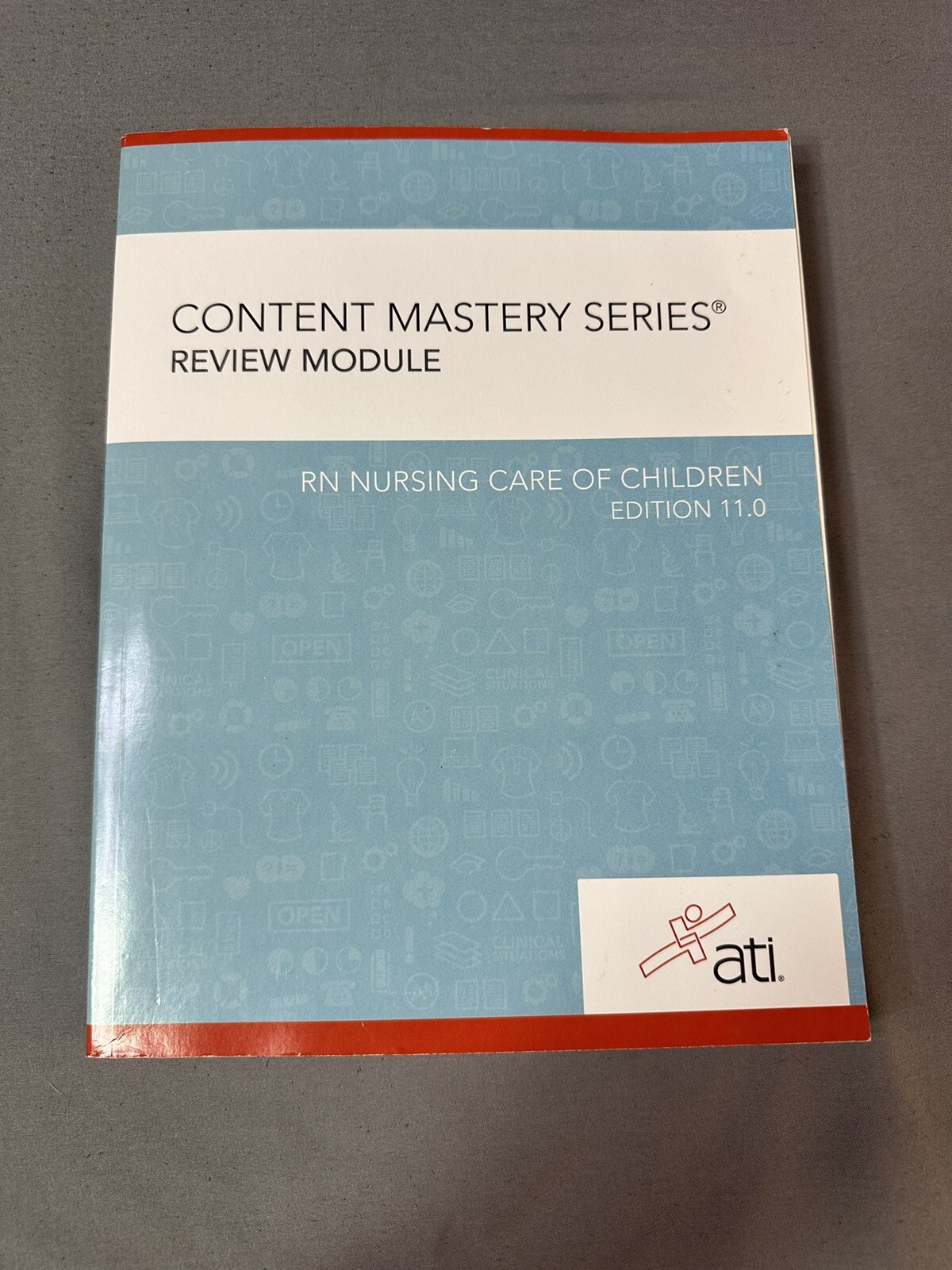 ATI: Content Mastery Series Review Module – RN Nursing Care of Children Ed. 11.0