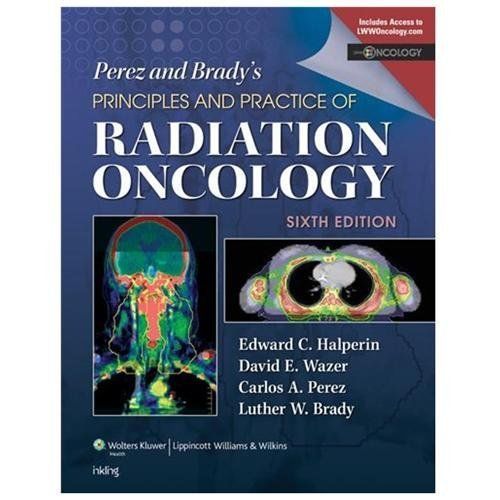 Perez and Brady’s Principles and Practice of Radiation Oncology by
