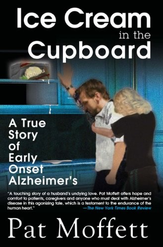 ICE CREAM IN THE CUPBOARD: A TRUE STORY OF EARLY ONSET By Pat Moffett **Mint**