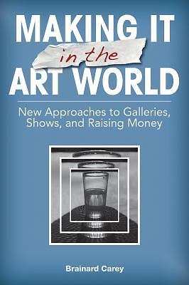 Making It in the Art World: New Approaches to Galleries, Shows, and Raising…