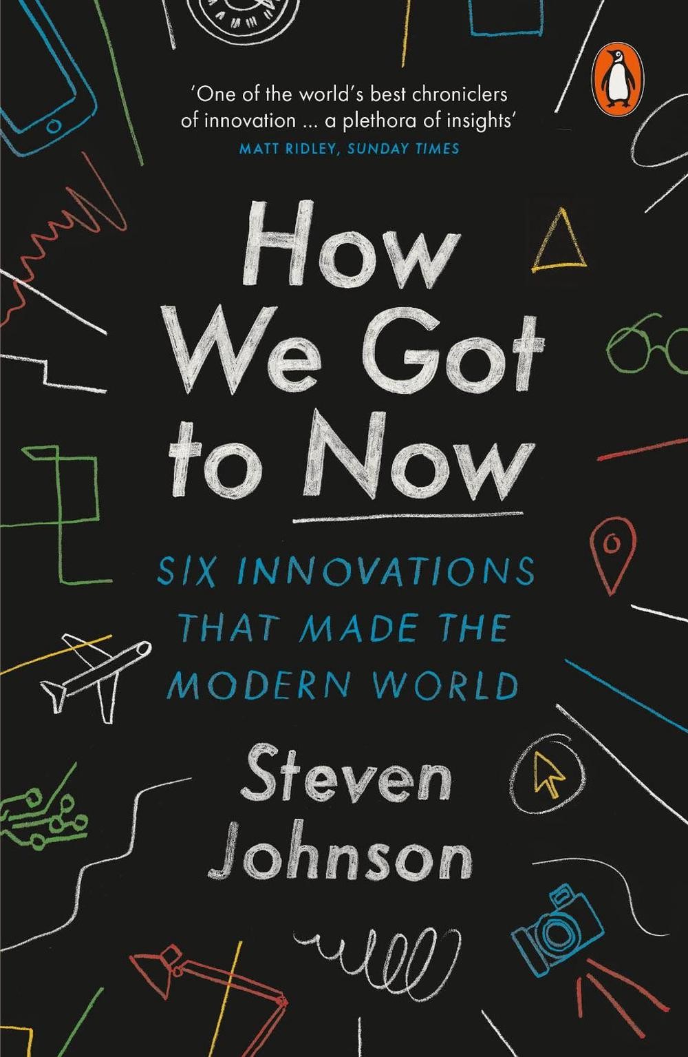 How We Got to Now: Six Innovations that Made the Modern World by Steven Johnson
