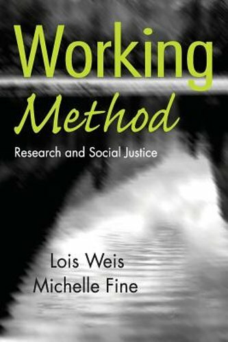 Working Method: Research and Social Justice by Professor Weis, Lois: New