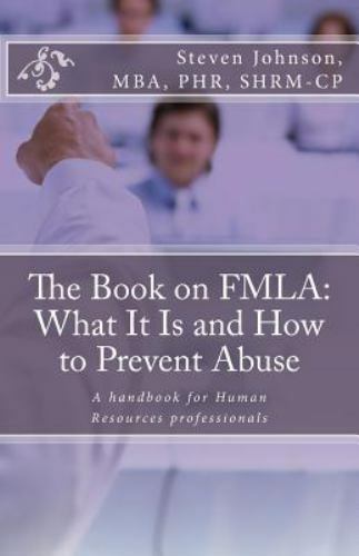 Th on FMLA: What It Is and How to Prevent Abuse by Johnson, Steven, Like New …