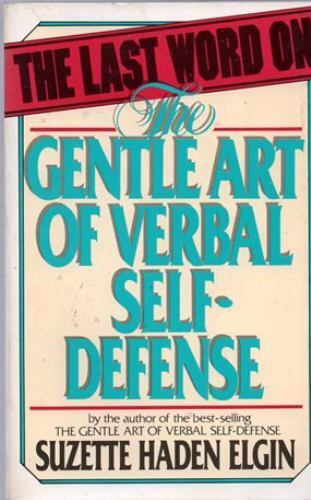 The Last Word on the Gentle Art of Verbal Self-defense by Suzette Haden Elgin