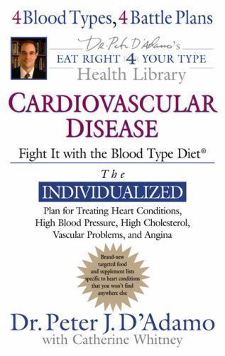 Cardiovascular Disease : Fight It with the Blood Type Diet by Catherine Whitney