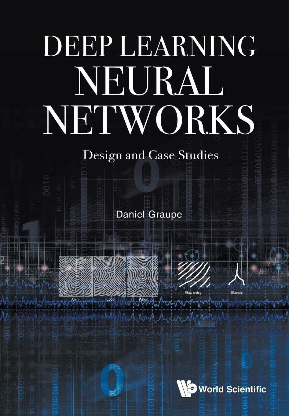 Deep Learning Neural Networks: Design And Case Studies By Graupe