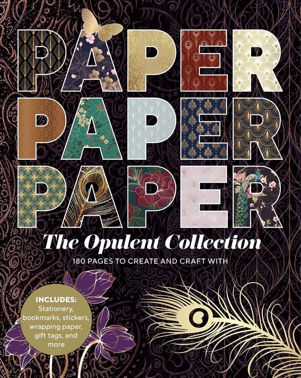 Paper Paper Paper: The Opulent Collection: 180 Pages to Create and Craft With by