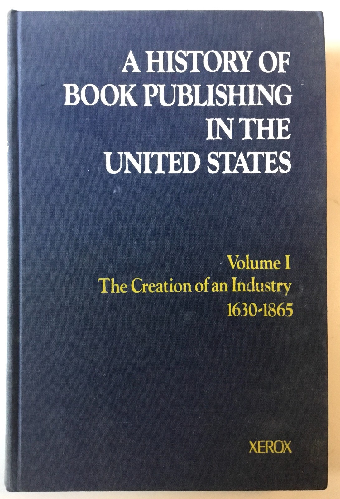 History of Book Publishing in the US Volume 1: Creation of an Industry 1630-1865
