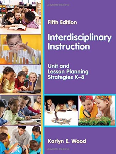 Interdisciplinary Instruction: Unit and Lesson Planning Strategies K-8, Fift…