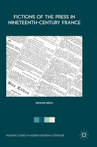 Fictions of the Press in Nineteenth-Century France by Edmund Birch: New