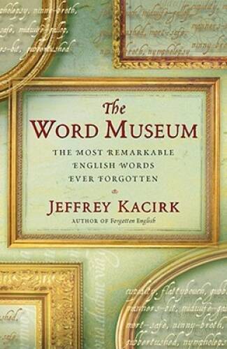 The Word Museum: The Most Remarkable English Words Ever Forgotten – VERY GOOD