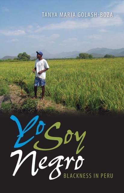 Yo Soy Negro Blackness in Peru by Tanya Maria Golash–boza PAPERBACK