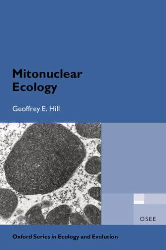 Mitonuclear Ecology (Oxford Series in Ecology and Evolution), Hill, Geoffrey E.,