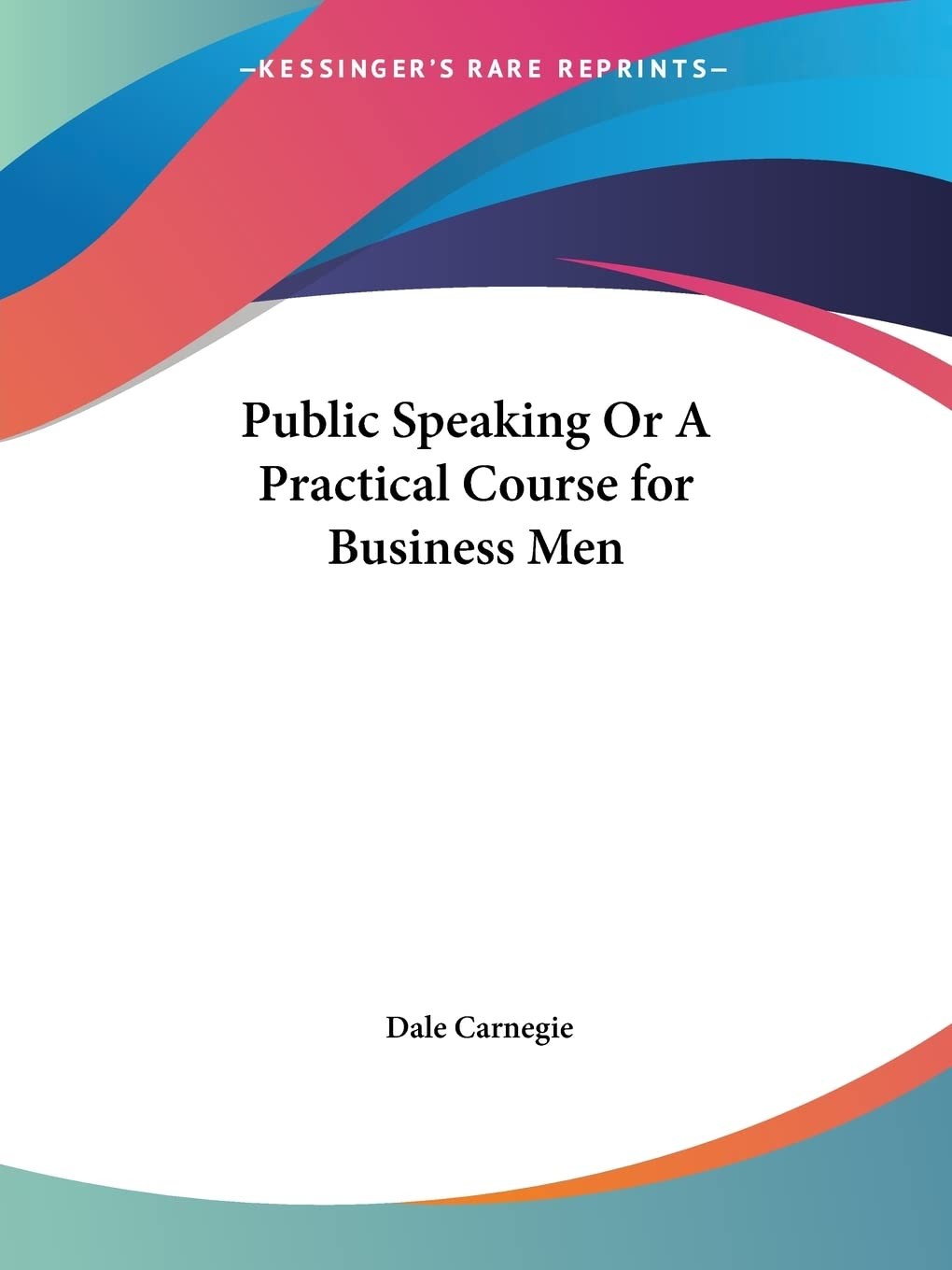 Public Speaking or A Practical Course for Business Men (From the author of ‘…
