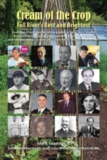 CREAM OF THE CROP FALL RIVER’S BEST AND BRIGHTEST By John B. Cummings & Michael