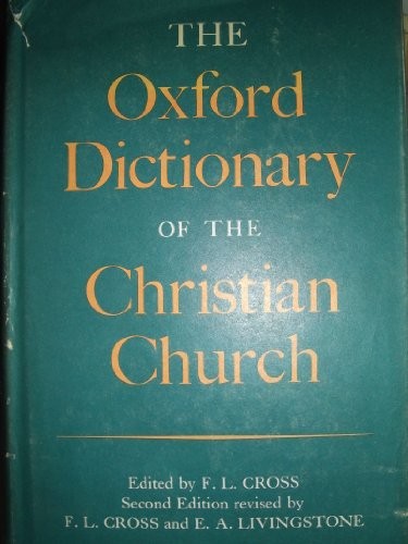 THE OXFORD DICTIONARY OF THE CHRISTIAN CHURCH By F. L. Cross & E. A. Livingstone