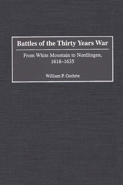 Battles Of The Thirty Years War: From White Mountain To Nordlingen, 1618-16…