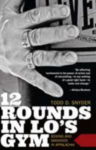 12 Rounds in lo’s Gym : Boxing and Manhood in Appalachia by Todd D. Snyder…