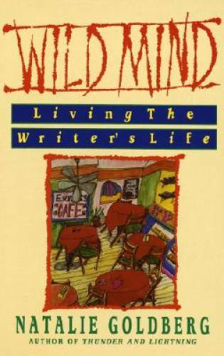 Wild Mind: Living the Writer’s Life – Paperback By Goldberg, Natalie – GOOD