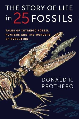 The Story of Life in 25 Fossils: Tales of Intrepid Fossil Hunters and the Wonde