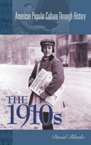 The 1910s [American Popular Culture Through History]