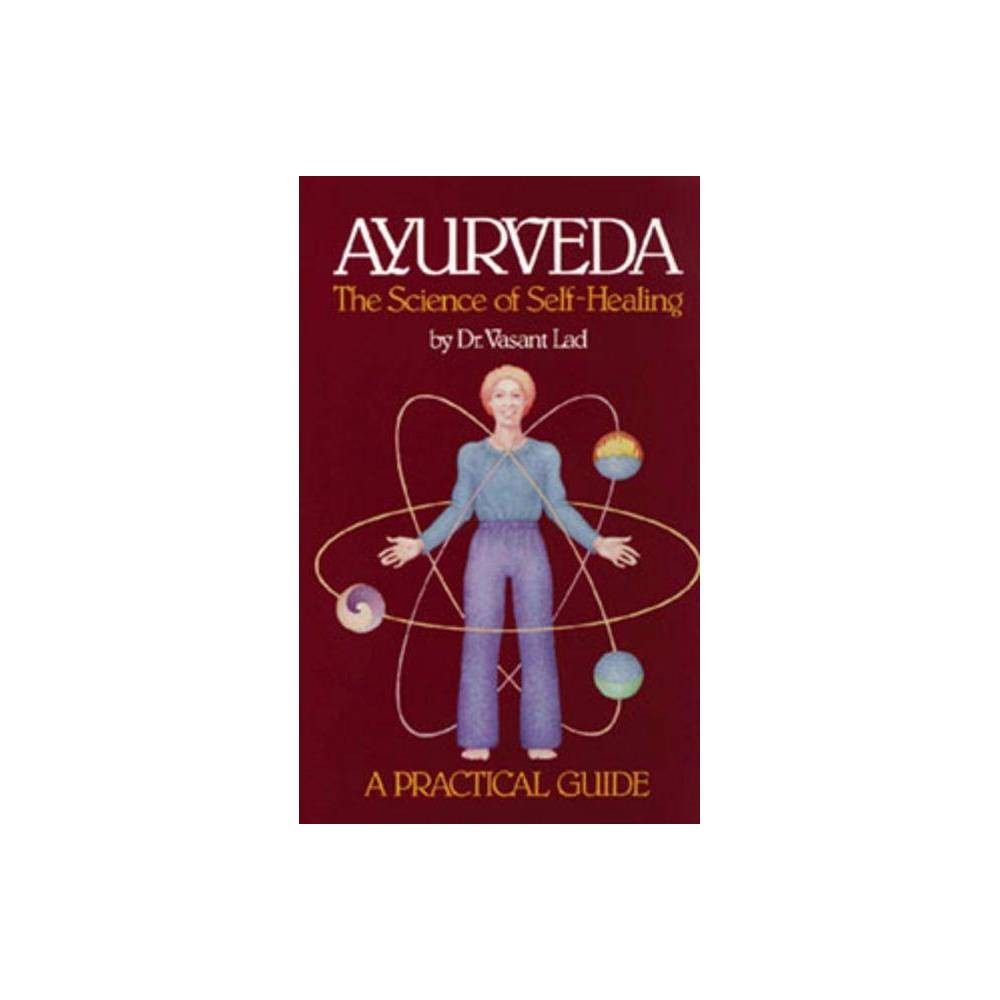 Ayurveda: a Practical Guide the Science of Self Healing – Lad, Vasant D.